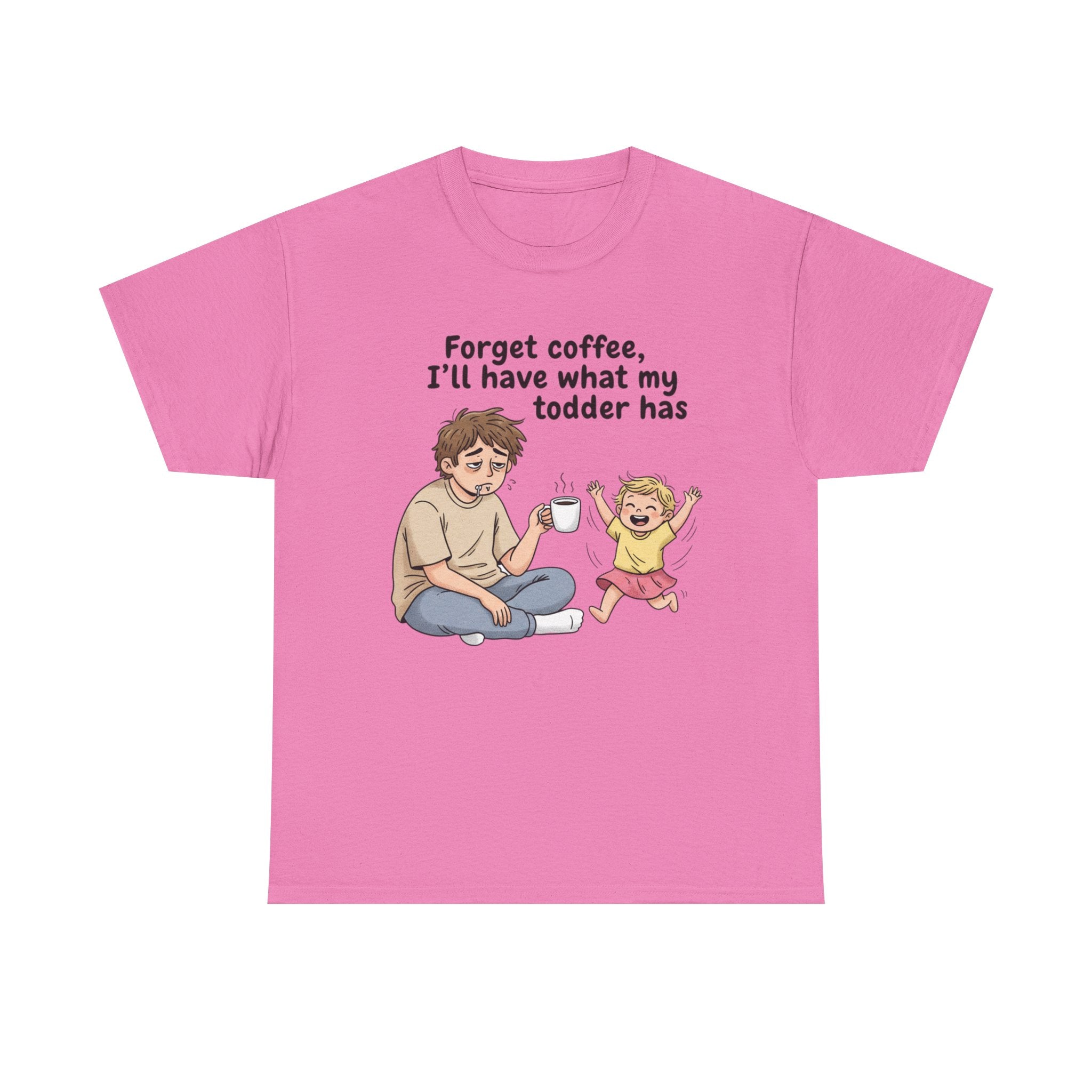 Toddler Energy Dad Tee — "Forget coffee, I’ll have what my toddler has"