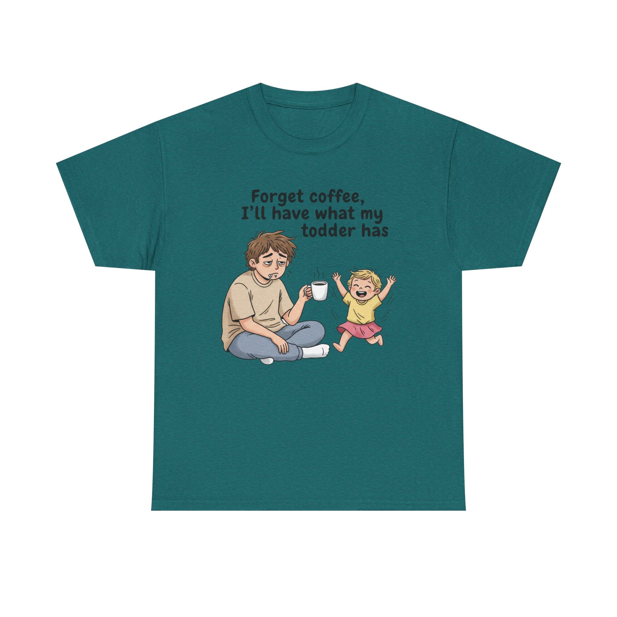 Toddler Energy Dad Tee — "Forget coffee, I’ll have what my toddler has"