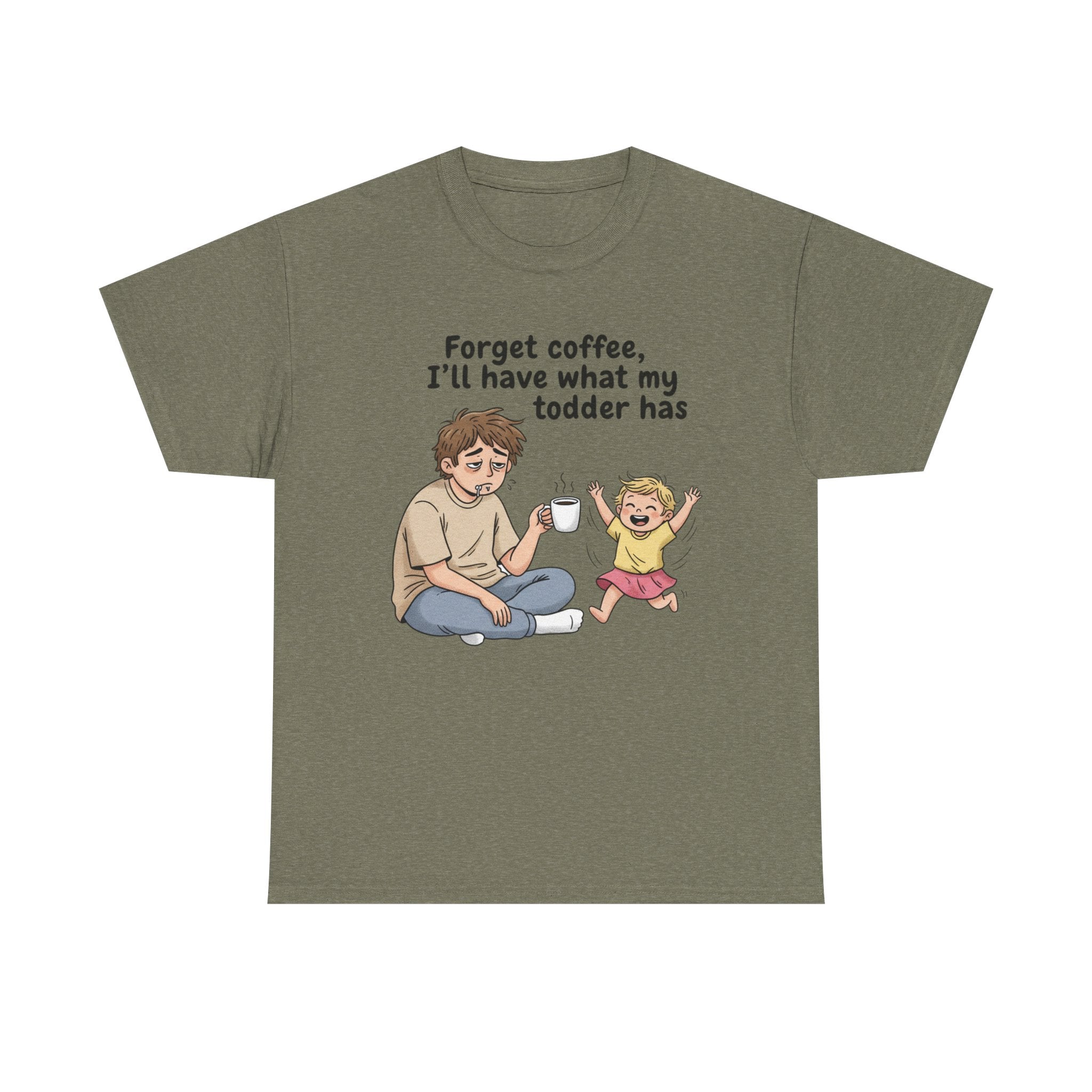 Toddler Energy Dad Tee — "Forget coffee, I’ll have what my toddler has"