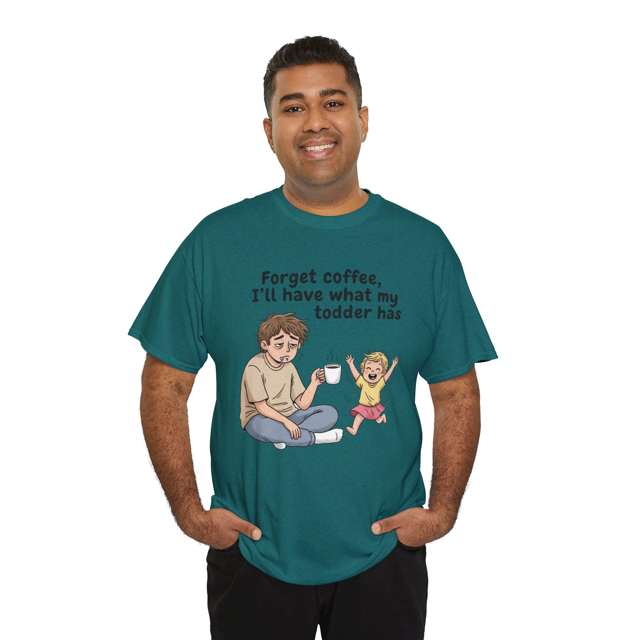 Toddler Energy Dad Tee — "Forget coffee, I’ll have what my toddler has"
