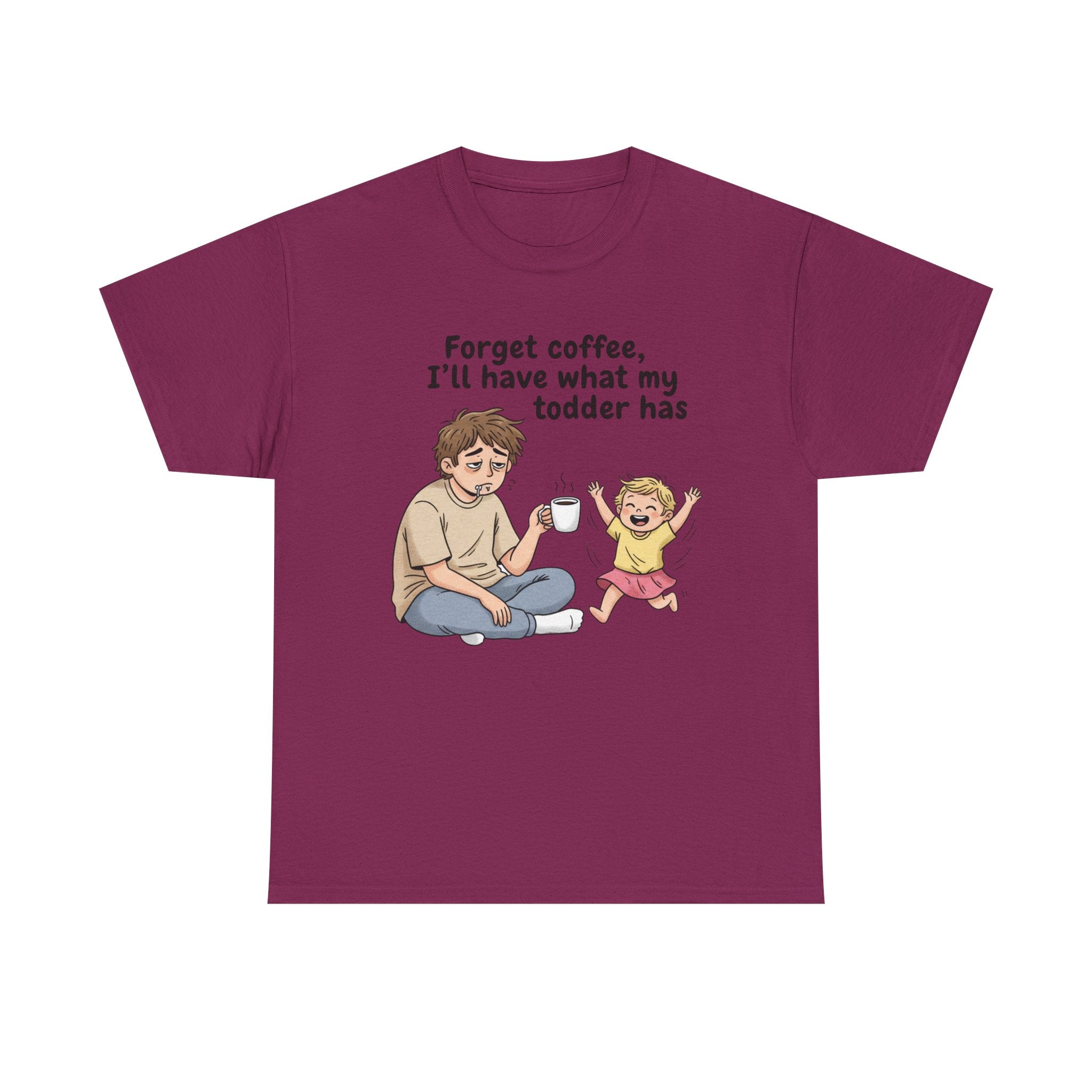 Toddler Energy Dad Tee — "Forget coffee, I’ll have what my toddler has"