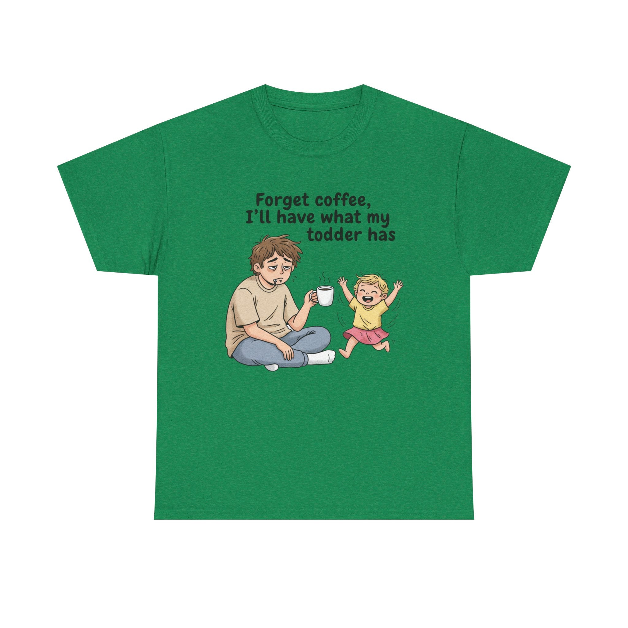 Toddler Energy Dad Tee — "Forget coffee, I’ll have what my toddler has"