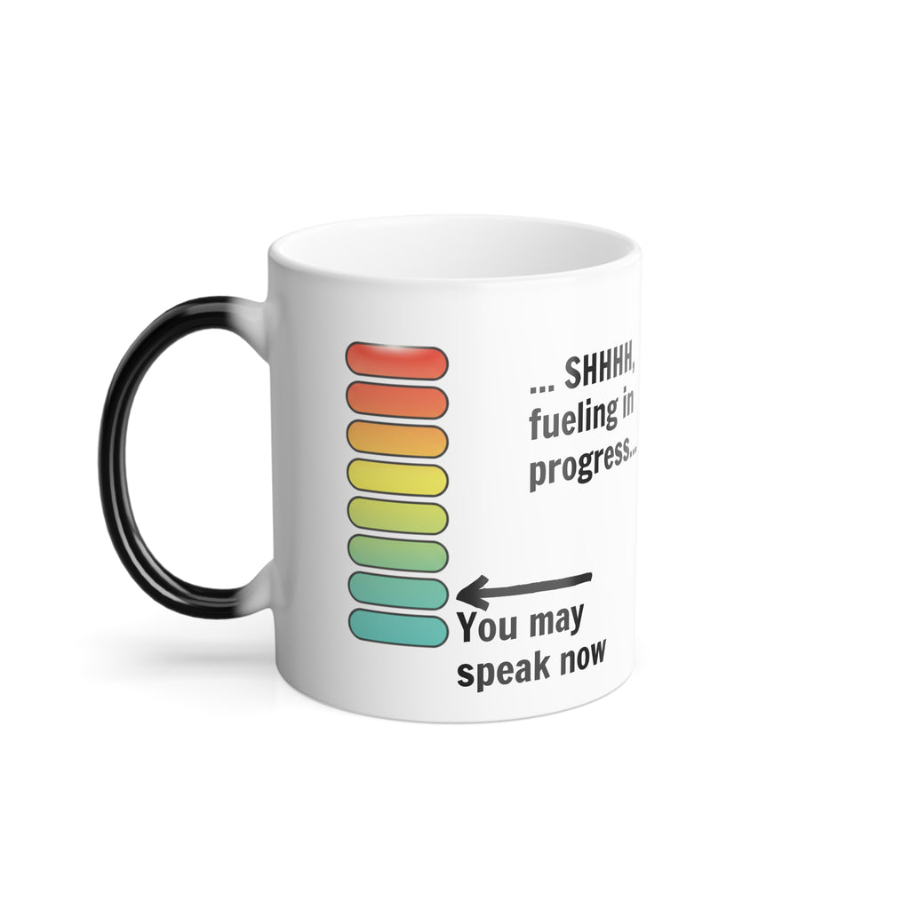 Color-Changing Mug — “Shh, Fueling In Progress” 11oz