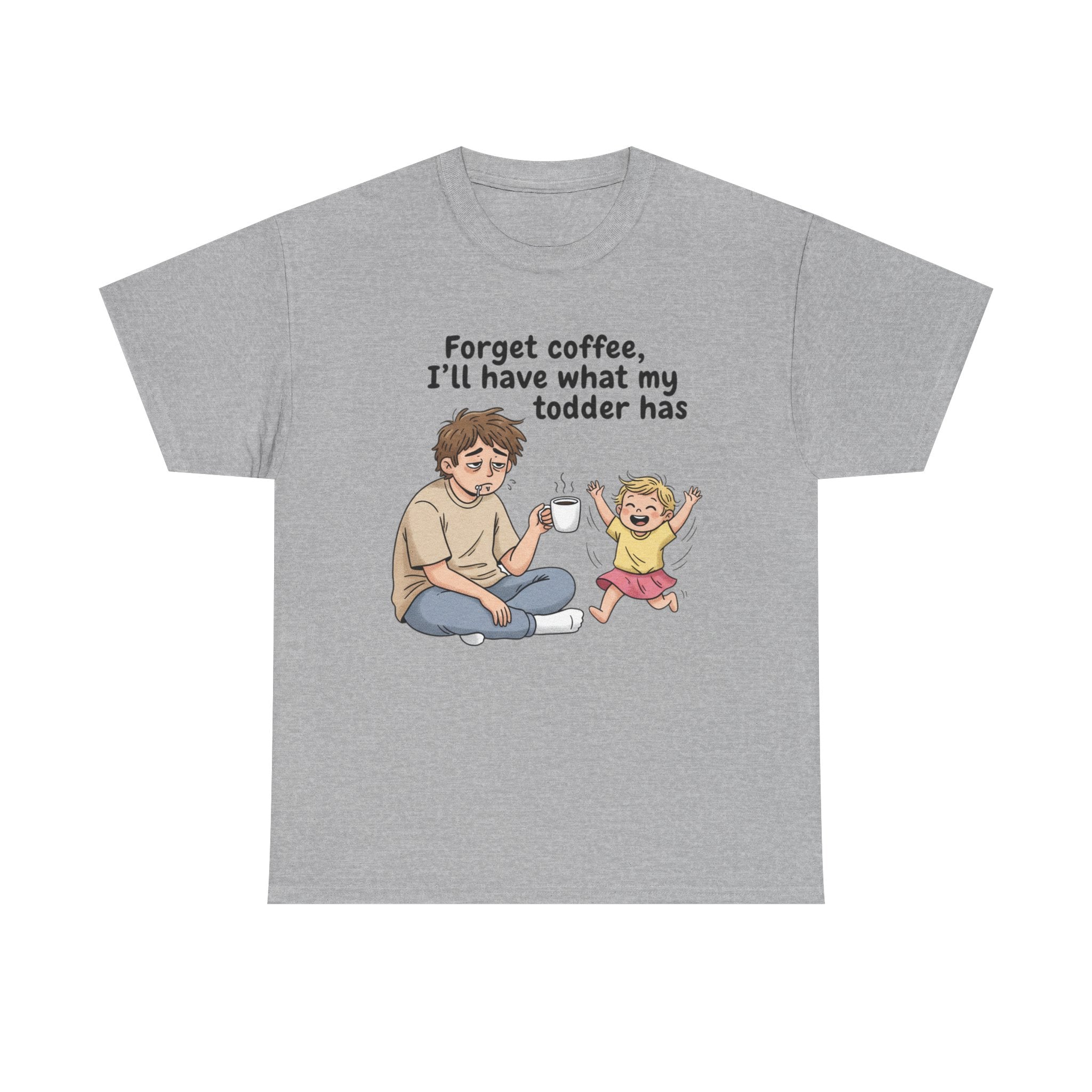 Toddler Energy Dad Tee — "Forget coffee, I’ll have what my toddler has"