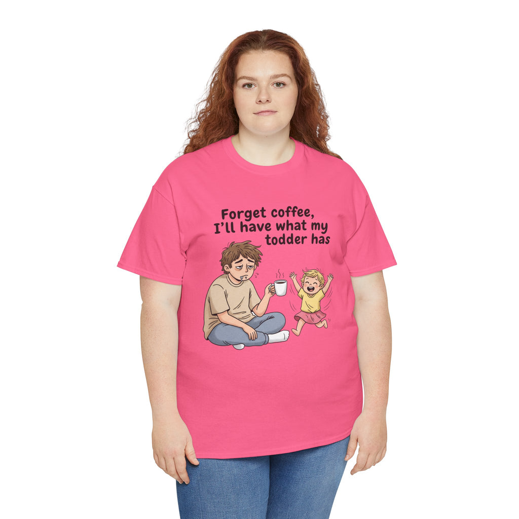 Toddler Energy Dad Tee — "Forget coffee, I’ll have what my toddler has"