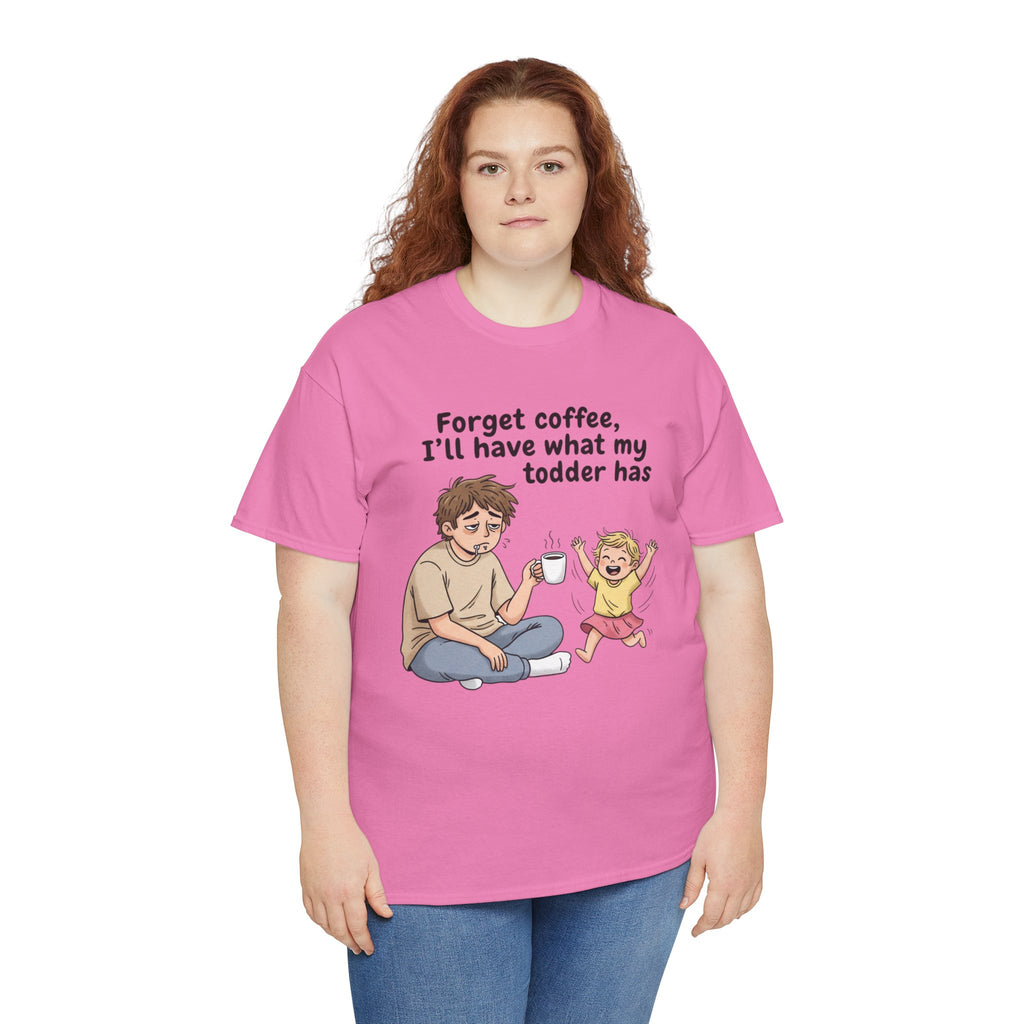 Toddler Energy Dad Tee — "Forget coffee, I’ll have what my toddler has"