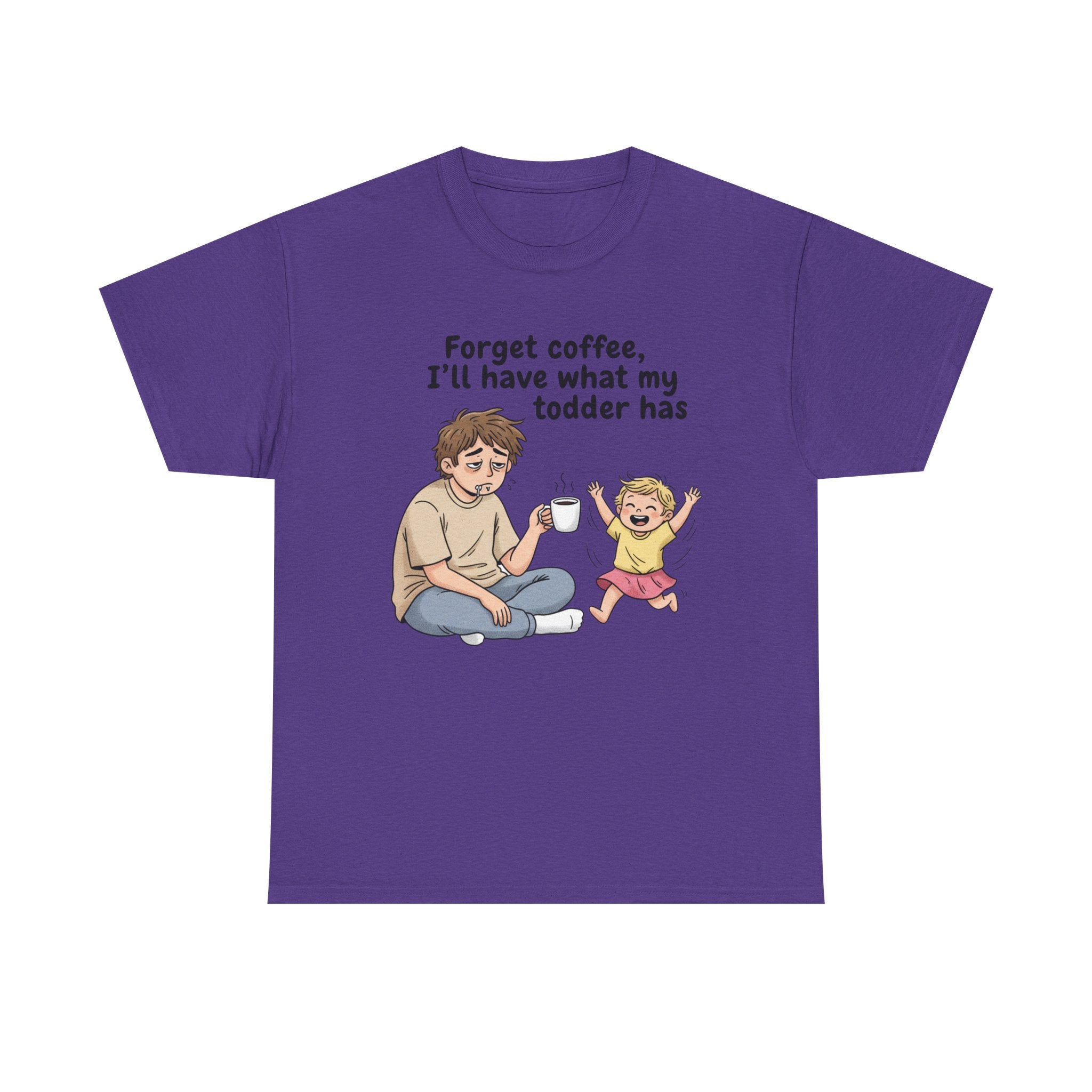 Toddler Energy Dad Tee — "Forget coffee, I’ll have what my toddler has"