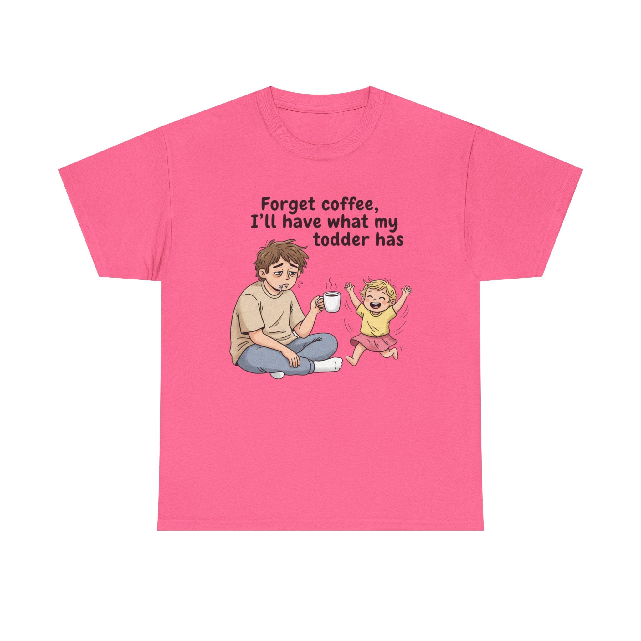 Toddler Energy Dad Tee — "Forget coffee, I’ll have what my toddler has"