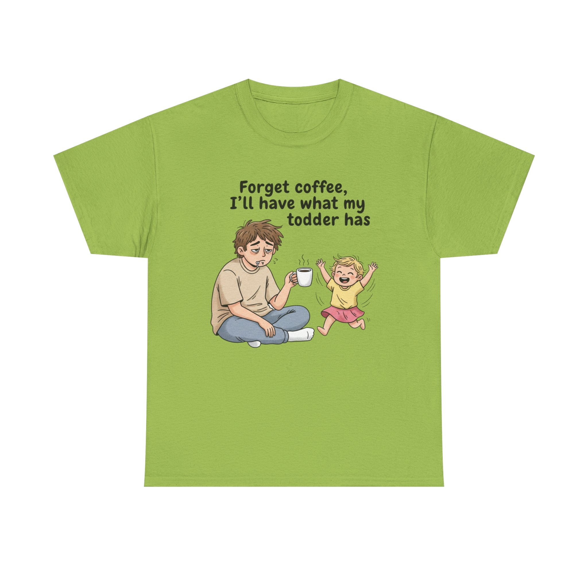 Toddler Energy Dad Tee — "Forget coffee, I’ll have what my toddler has"